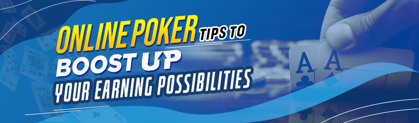 Online Poker Tips to Boost up Your Earning Possibilities